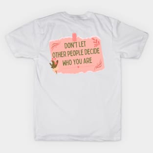 cute self note "Don't let other people decide Who you are" T-Shirt